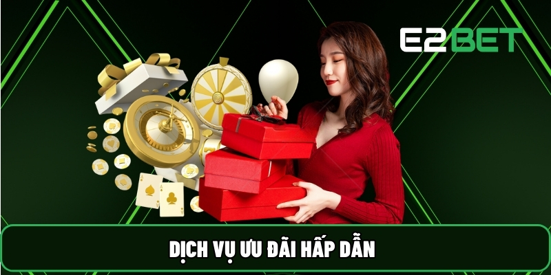 Dịch vụ ưu đãi hấp dẫn
