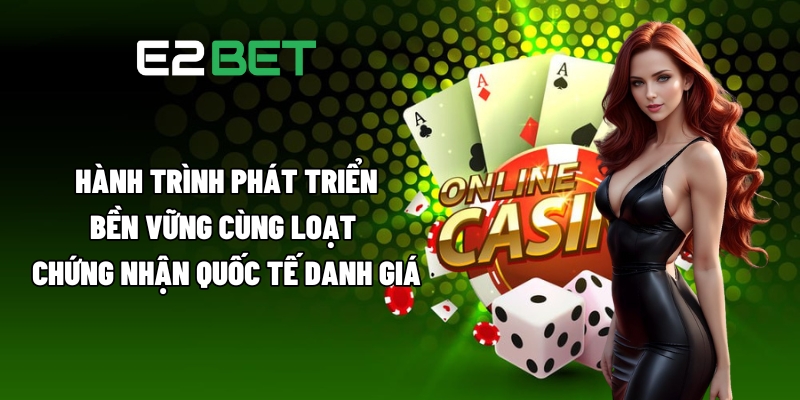 Hành trình phát triển bền vững cùng loạt chứng nhận quốc tế danh giá