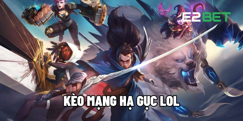 Kèo Mạng Hạ Gục LOL – Trận So Tài Hấp Dẫn, Nhận Thưởng Nhanh Tại E2BET 1 Kèo mạng hạ gục LOL