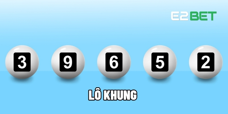 Lô Khung – Chiến Thuật Cược Chuẩn Xác, Tối Đa Cơ Hội Thắng Tại E2BET 1 Lô khung