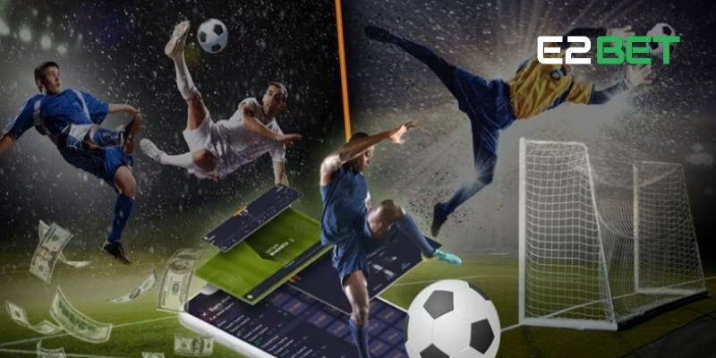 Kèo cược E2BET đa dạng, dễ bắt nhịp, tăng nhanh cơ hội thắng
